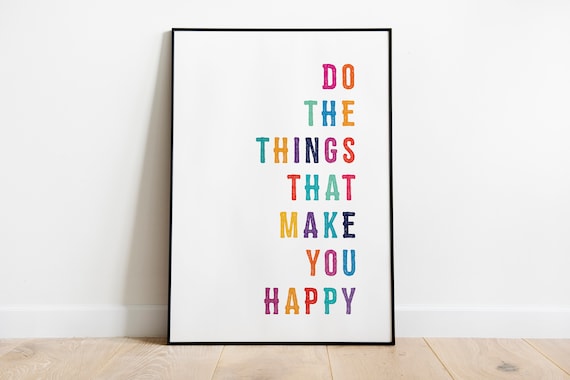 Do The Things That Make You Happy Happiness Quote Print | Etsy