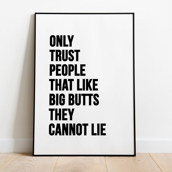 I Like Big Butts Print | Funny Home Decor Quote Prints | Typographical Art | Bedroom Decor | Trust People That Like Big Butts