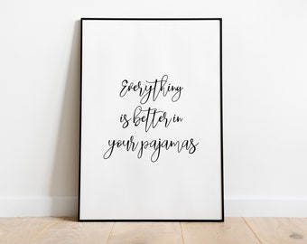 Everything Is Better In Your Pajamas Wall Print | Wall Art | Home Decor | Bedroom Print | Typography Print | Pajamas Print