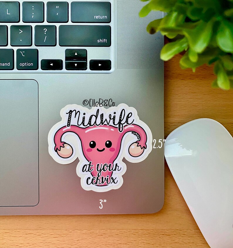 May include: A pink cartoon uterus with a smiling face and the text "Midwife at your cervix" on a white background. The sticker is 3 inches wide and 2.5 inches tall.