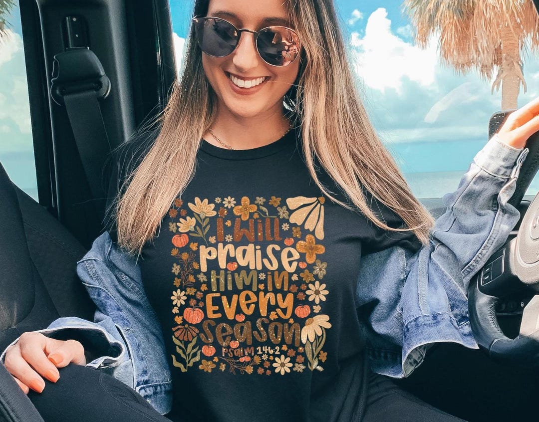 Christian Tee Shirt for Women, I Will Praise Him in Every Season ...
