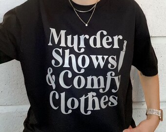 Murder Shows and Comfy Clothes Unisex Graphic Tee Shirt, True Crime Tee Shirt, Funny Adult Humor Murder Show Lover Shirt, Gift for Her