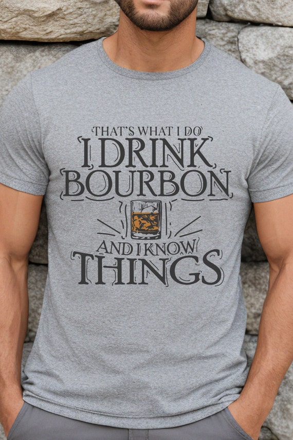 Funny I Drink Bourbon And I Know Things Gift T Shirt Tee Funny I Drink Bourbon And I Know Things Gift T Shirt Tee