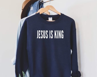 Christian Sweatshirt, Jesus Is King Sweatshirt,Christian Shirts, Christian Gifts For Women, Jesus, Christian Sweatshirt Woman, Bible Verse