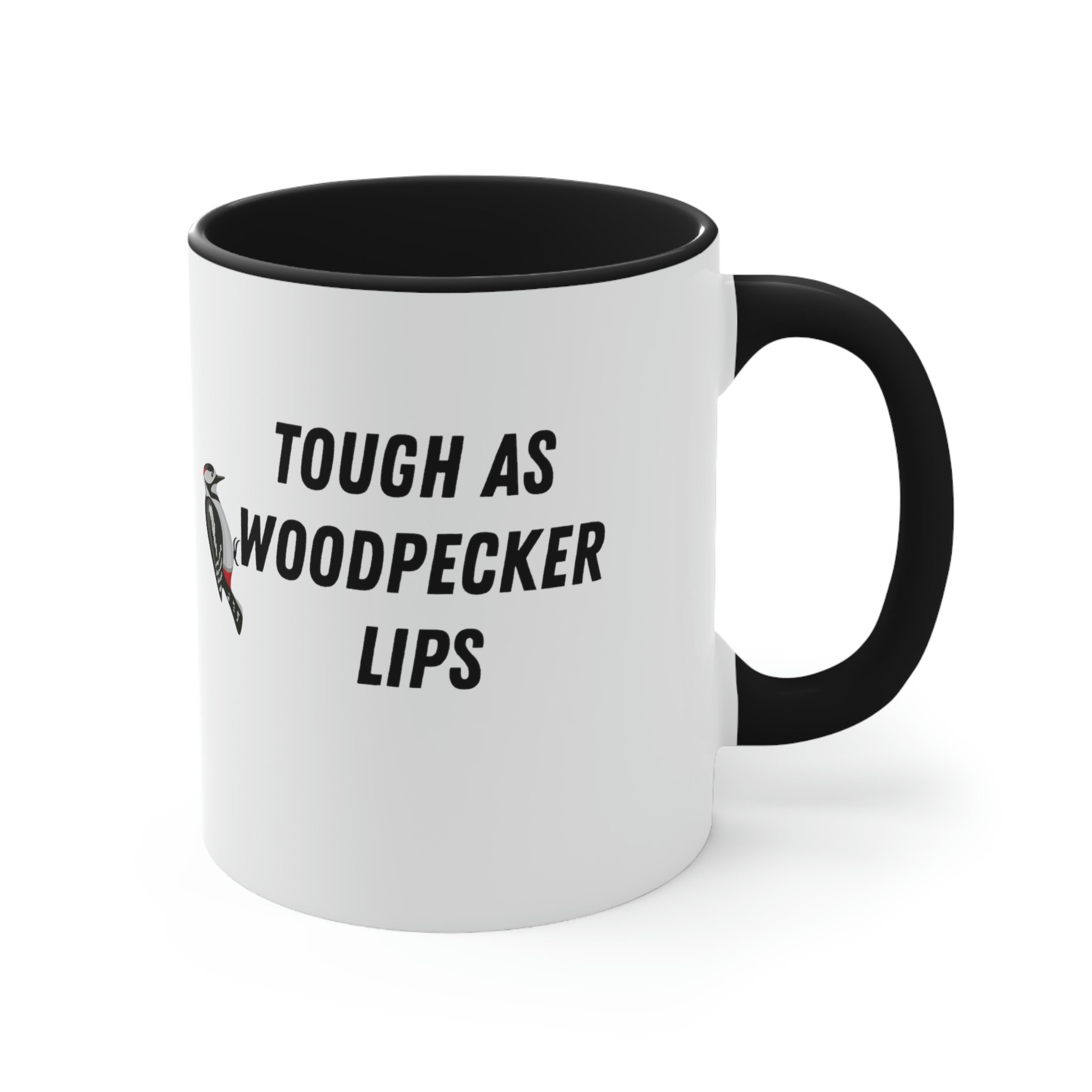 Tough as Woodpecker Lips Coffee Mug, Funny Coffee Mug, Novelty Mug, 11