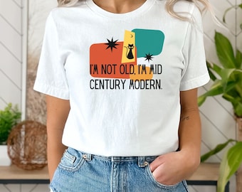 I'm not Old I'm Mid Century modern, I'm Not Old Shirt, Mid century modern shirt, MCM shirt, Mid Century design, MCM cat, Boomer humor shirt