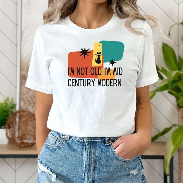 I'm not Old I'm Mid Century modern, I'm Not Old Shirt, Mid century modern shirt, MCM shirt, Mid Century design, MCM cat, Boomer humor shirt