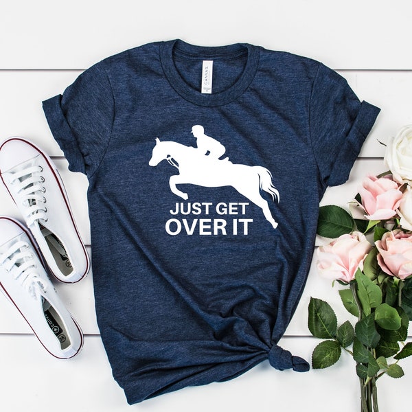 Equestrian Shirt • Horse Jumping T-Shirt • Just Get Over It • Horseback Riding