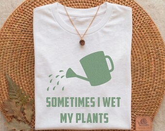 Sometimes I Wet My Plants Shirt: Plant Mom Gardening Gift