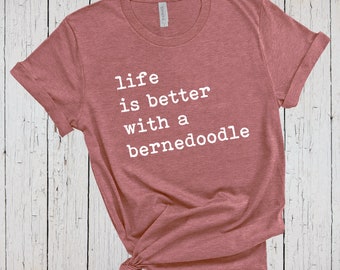 Life Is Better With A Bernedoodle Shirt, Bernedoodle Mom Shirt, Bernedoodle Dad Shirt, Bernedoodle T Shirts, Gift for Bernedoodle Breeders