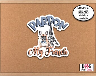 Pardon My French Bulldog Sticker, Water Bottle Sticker, Dog Sticker, Laptop Sticker, Dog Lover Planner Sticker, Phone Sticker, Paris Sticker