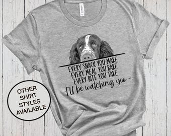 Springer Spaniel Shirt, Every Snack You Make, Dog Lover Shirt, Funny Dog Shirts, Dog Dad Shirt, Spaniel Mom, Spaniel Gifts, Dog Mama Shirt