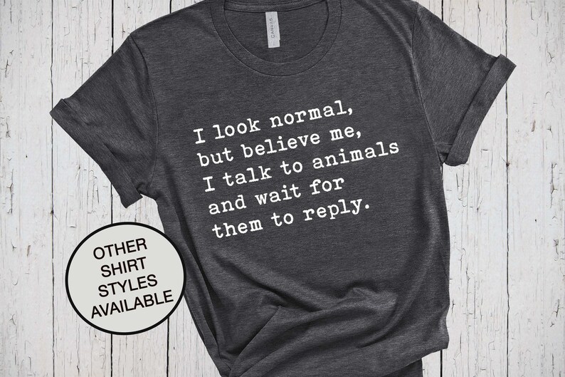 I Look Normal, Dog Owner Shirt, Dog Lover Gift, Dog Mama Sweatshirt, Animal Shelter Shirt, Humane Society, Vet Tech Gift, I Talk To Animals image 1