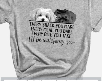 Two Havanese Dogs Shirt, Every Snack You Make, Dog Lover Shirt, Funny Dog Shirt, Dog Dad Shirt, Havanese Mom, Havanese Gifts, Dog Mama Shirt