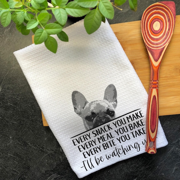 French Bulldog Tea Towel, Every Snack You Make I'll Be Watching You, Waffle Weave Kitchen Towel, Hand Printed Dish Towel, Funny Frenchie Dog