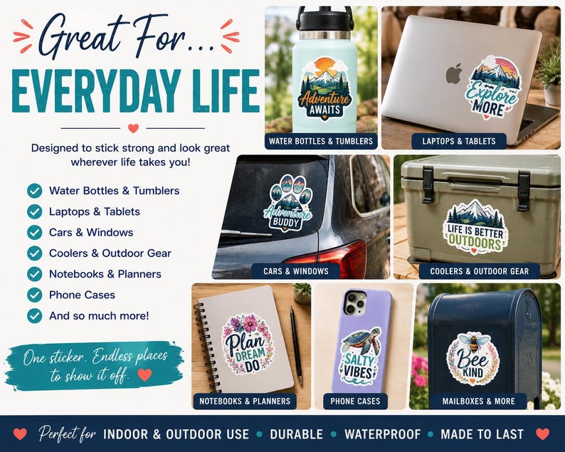 The image is a collage of various stickers and items, including water bottles, laptops, and phone cases, with the text "Great For Everyday Life" and " Endless places to show it off!" The stickers and items are designed to be used for both indoor and outdoor use, and they are described as durable, waterproof, and made to last.