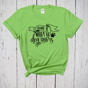 Home Is Where The Dog Hair Is Shirt, Dog Lover Shirt, Rescue Dog Shirt, Dog Lovers Gift, Fur Mama, Dog Mom Shirt, Animal Lover Shirt