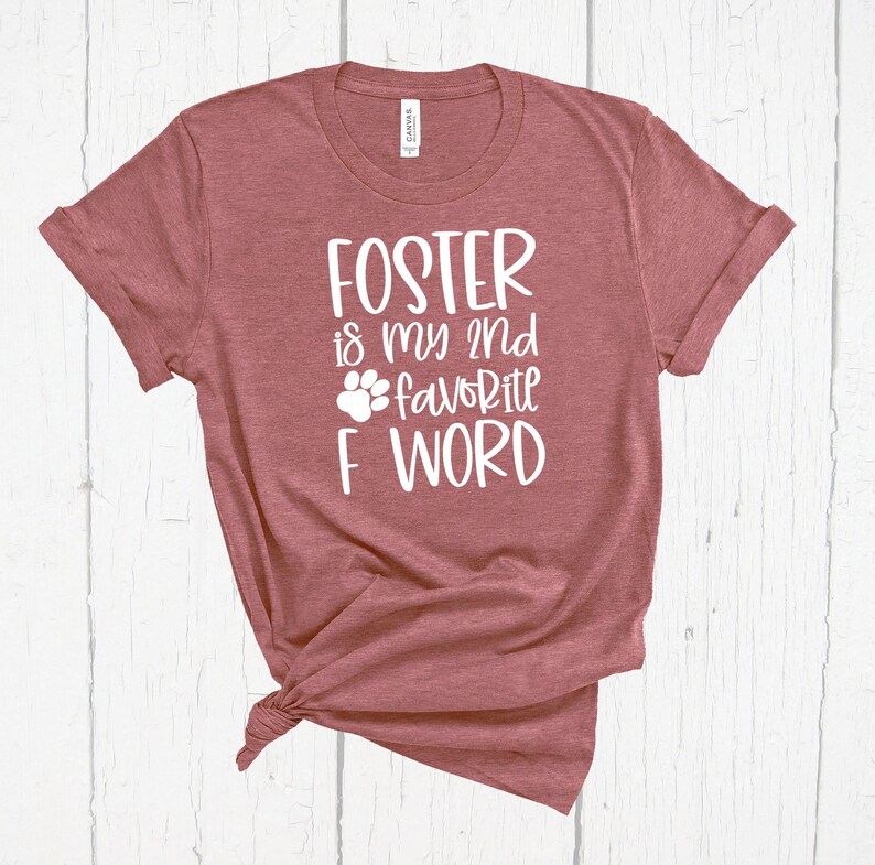 Foster Is My 2nd Favorite F Word Shirt, Dog Lover, Dog Mom, F Bomb, Dog Foster, Dog Rescue Gift, Fur Baby Moms, K9 Foster, Foster Mom Shirt image 1