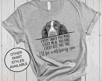 Springer Spaniel Shirt, Every Snack You Make, Dog Lover Shirt, Funny Dog Shirts, Dog Dad Shirt, Spaniel Mom, Spaniel Gifts, Dog Mama Shirt