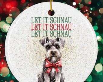 Let It Schnauzer Schnauzer Christmas Ornament, Dog Pun Funny Ornament Holiday Gift, Xmas Ornament, Dog Lover Handmade Christmas Tree Decor