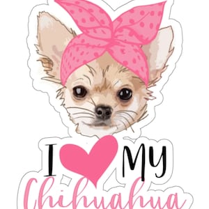 I Love My Chihuahua Sticker, Fur Mama, Chihuahua Mom, Chihuahua Dog, Car Window Vinyl Decal, Laptop Journal Planner Water Bottle, Chihuahua