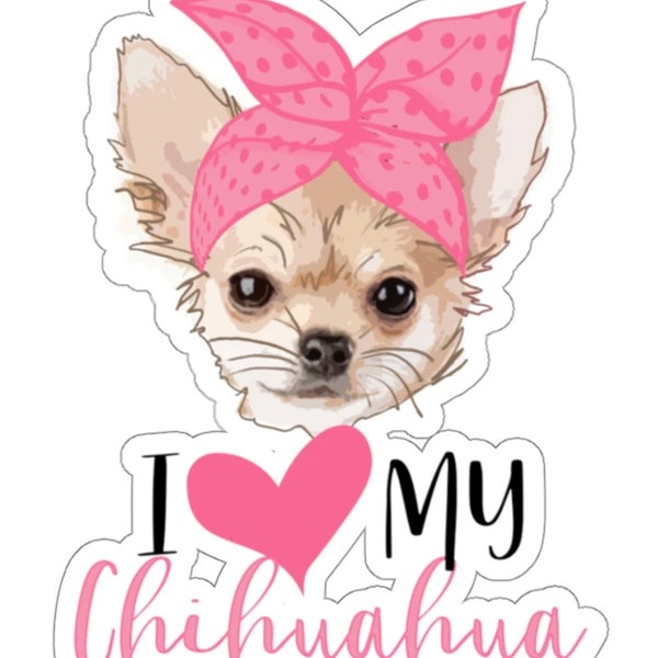 I Love My Chihuahua Sticker, Fur Mama, Chihuahua Mom, Chihuahua Dog, Car Window Vinyl Decal, Laptop Journal Planner Water Bottle, Chihuahua