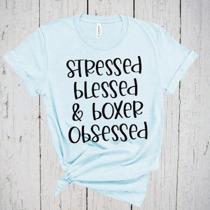 Stressed Blessed & Boxer Obsessed, Dog Lover Shirt, Gym Shirt, Boxer Dog, Boxer Dog Shirt, Dog Shirt, Dog Mom Shirt, Boxer Dog Gifts, Boxer