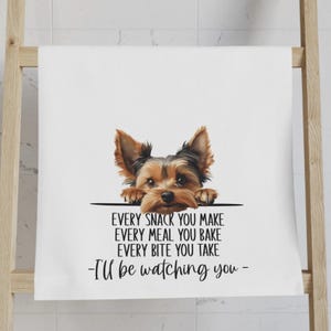Yorkie Kitchen Towel, Every Snack You Make Funny Dog Towel, Personalized Yorkie Gift for Dog Lovers, Cute Pup Watch You Tea Towel