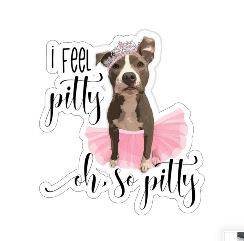 I Feel Pitty, Pit Bull Sticker, Fur Mama Gift, Rescue Mom, Ballerina Mom, Dog Lover, Car Vinyl Decal, Groomer Walker Gift, Journal Planner image 1