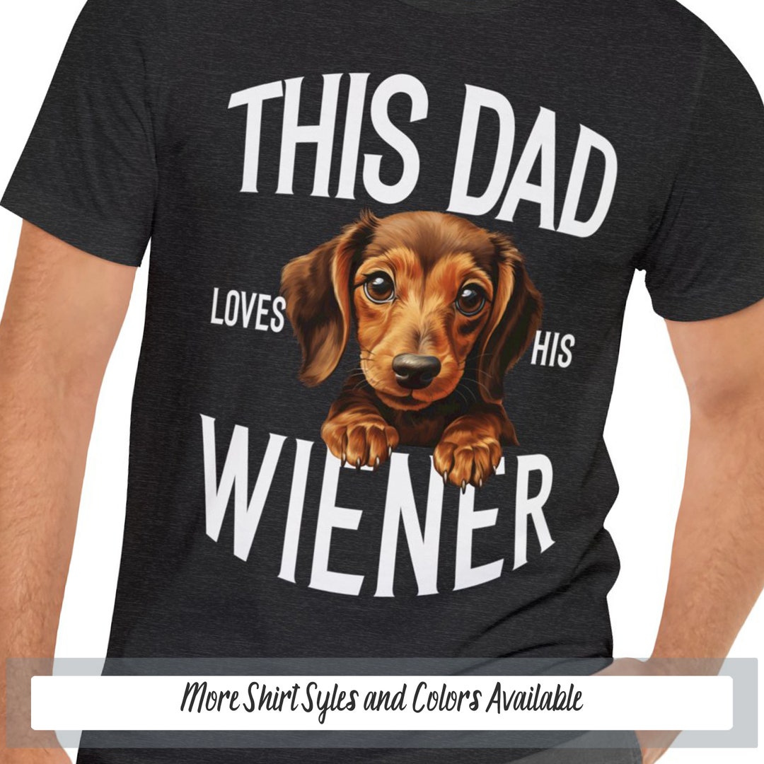 This Dad Love His Wiener Shirt, Funny Dachshund Dog Shirt, Wiener Dog