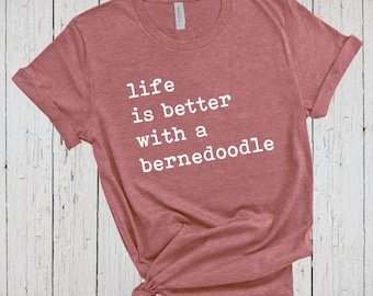 Life Is Better With A Bernedoodle Shirt, Bernedoodle Mom Shirt, Bernedoodle Dad Shirt, Bernedoodle T Shirts, Gift for Bernedoodle Breeders