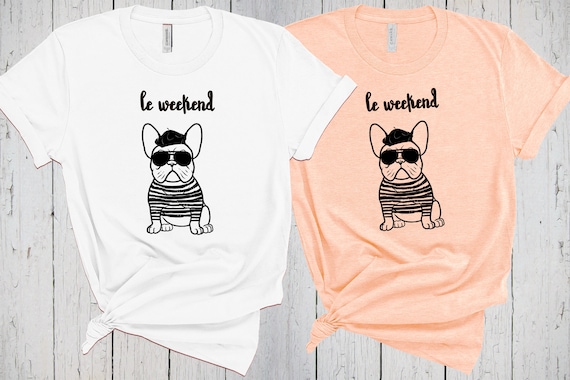 French Bulldog Shirt, Le Weekend, French Bulldog Mom, Dog Mama Shirt, Fur Mom Tee, Frenchie Mom Shirt, French Bulldog Gifts, Frenchie Shirt