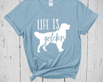 Life Is Golden Shirt, Golden Mom Shirt, Retriever Mom Shirt, I Love My Dog, Retriever Dad, Golden Retriever Tee Shirt, Retriever Tshirt Gift