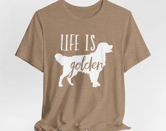 Life Is Golden Shirt, Golden Mom Shirt, Retriever Mom Shirt, I Love My Dog, Retriever Dad, Golden Retriever Tee Shirt, Retriever Tshirt Gift