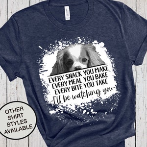 Cavalier King, Every Snack You Make, Bleached Shirt Look, Dog Lover Shirt, King Charles Spaniel, Cavalier Gift, Spaniel T Shirt, Fur Mama