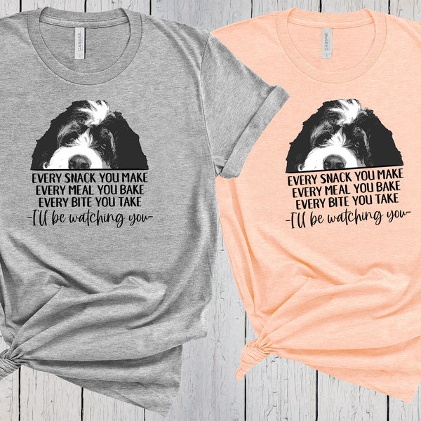 Bernedoodle Shirt, Every Snack You Make I'll Be Watching You, Fur Mama Shirt, Dog Lover Shirt, Bernedoodle Gift, Bernedoodle Dad, Berner Tee