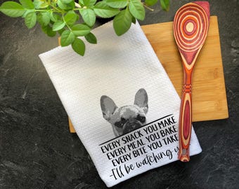 French Bulldog Tea Towel, Every Snack You Make I&#39;ll Be Watching You, Waffle Weave Kitchen Towel, Hand Printed Dish Towel, Funny Frenchie Dog
