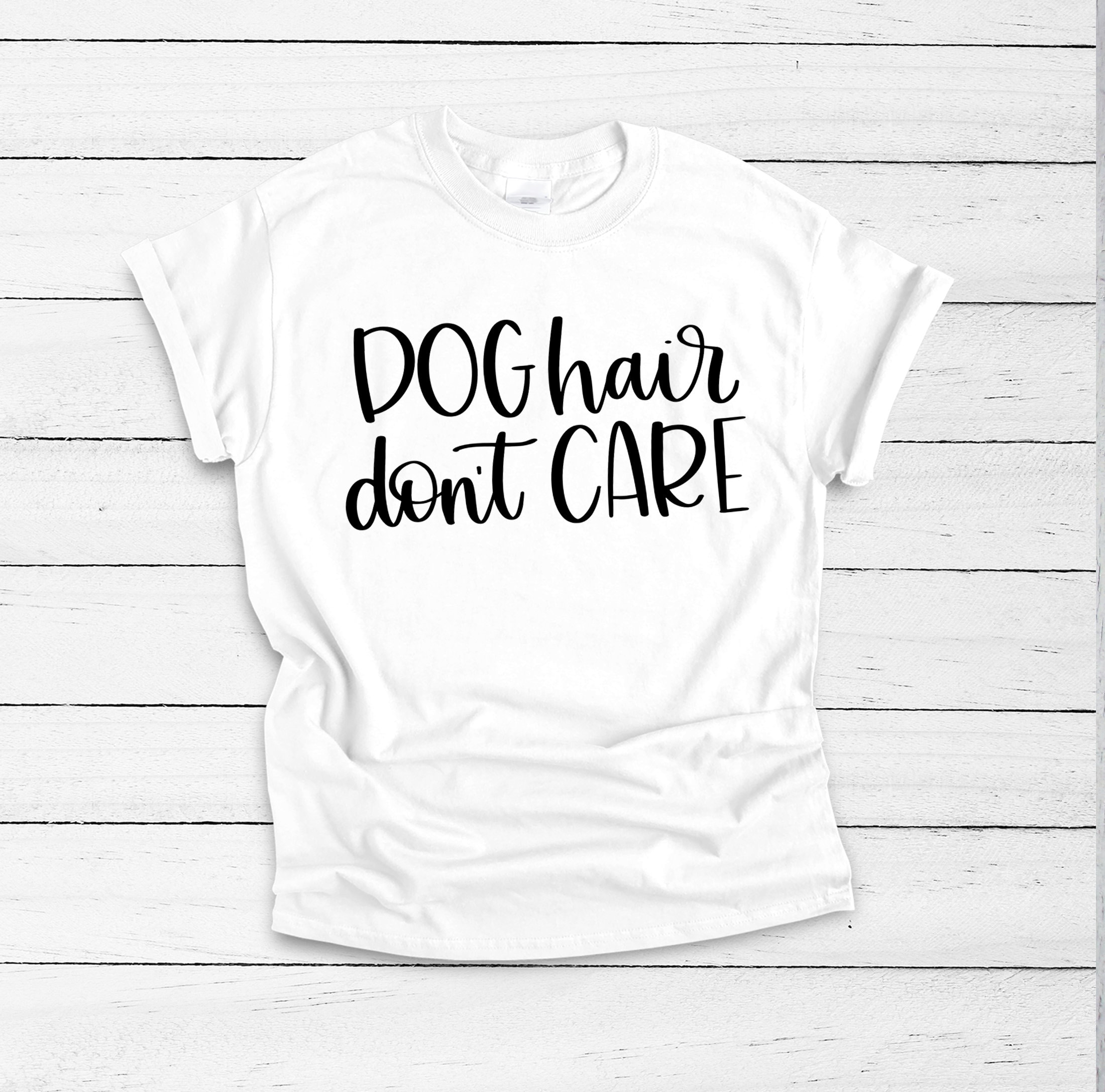 Dog Hair Don't Care Shirt Dog Dad Shirt Dog Mom Af Dog Etsy