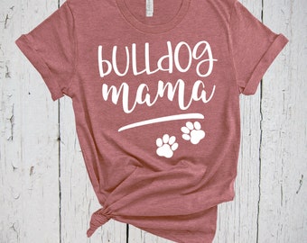 Bulldog Mama, Fur Mama Shirt, Bulldog Mom Shirt, French Bulldog Shirt, English Bulldog, American Bulldog Shirt, Bully Mom, Paw Print Shirt