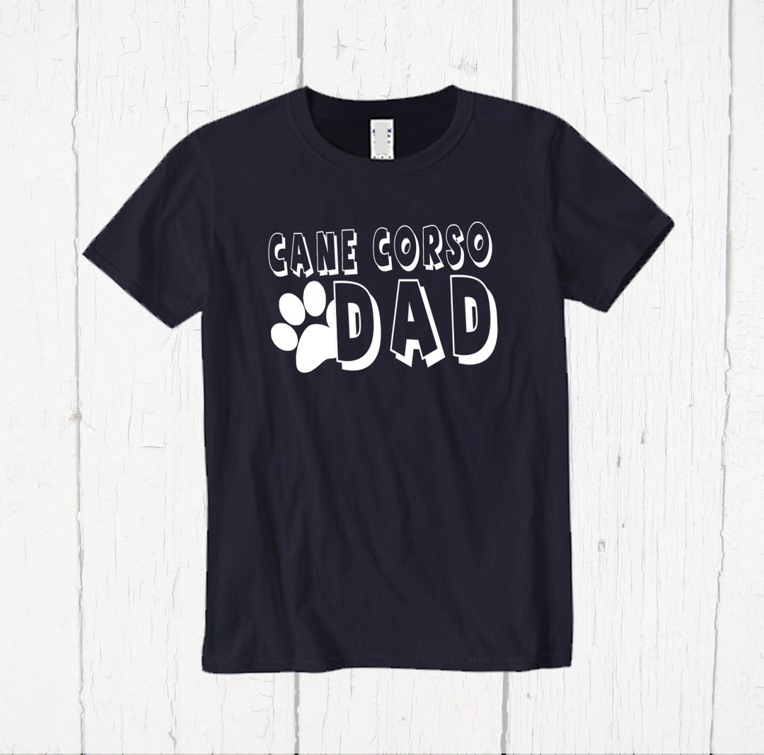 Cane Corso Dad Shirt Dog Dad Shirt Dog Dad Gifts Cane Corso Etsy