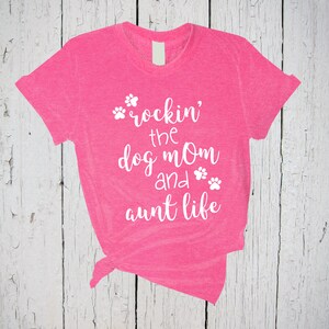 Rockin The Dog Mom And Aunt Life, Dog Mom Shirt, Aunt Life Shirt, Dog Mom Aunt, Aunt Shirt, New Aunt Gift, Dog Mom Af, Auntie Shirt