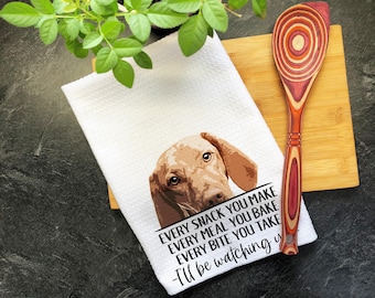 Vizsla Dog Tea Towel, Every Snack You Make Every Bite You Take, Vizsla Gift for Her, Dog Owner Gift, Dog Lover Gift, Vizsla Mom, Vizsla Dad