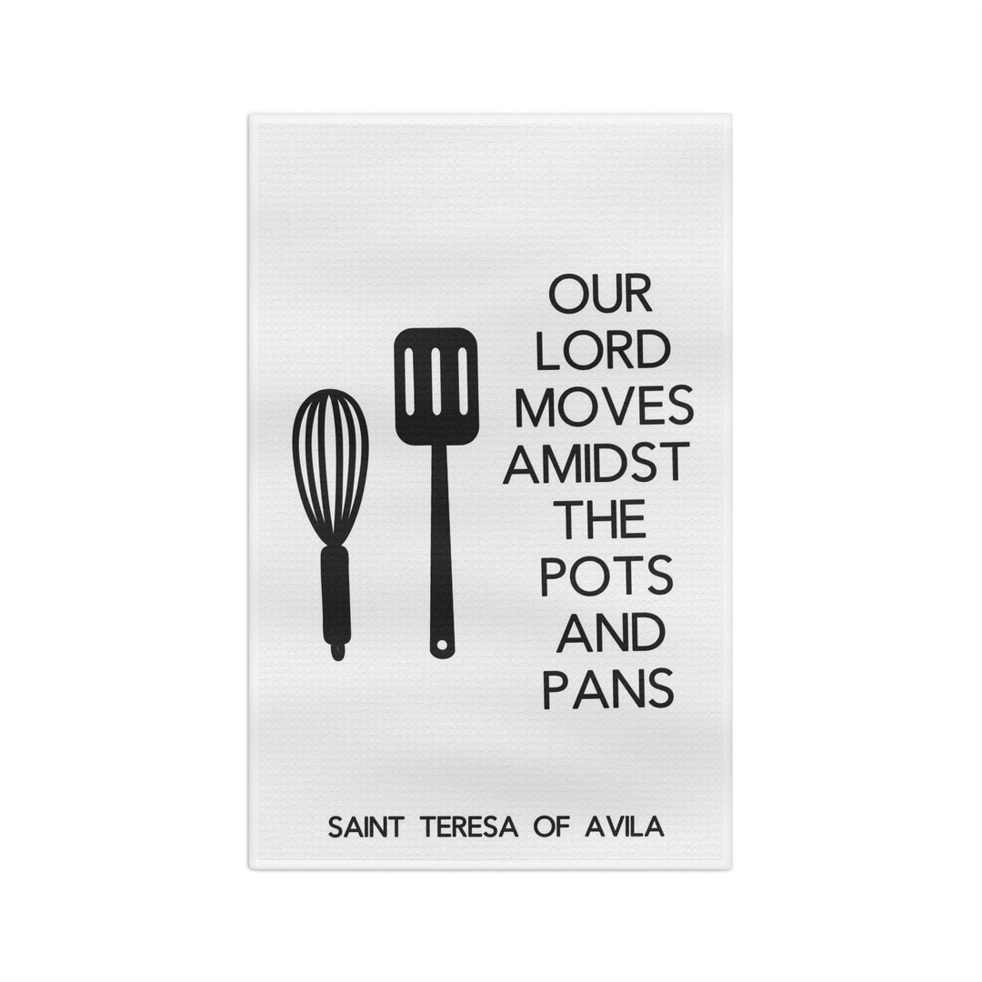 Our Lord Moves Amidst the Pots and Pans Kitchen Towel Catholic Kitchen