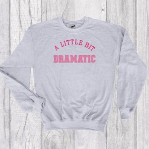 A Little Bit Dramatic Embroidered Crewneck  - Customize Thread Colors and Crewneck