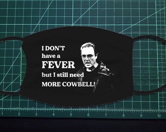 I Don't Have a Fever But I Need More Cowbell Facemask