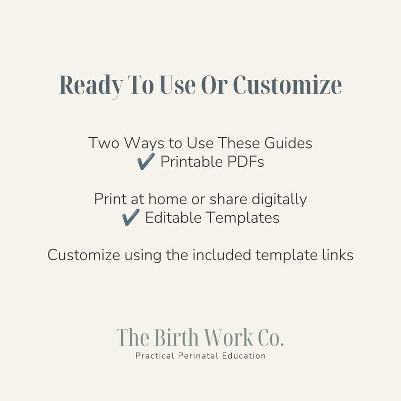 Puede incluir: Un gr&aacute;fico informativo digital con texto gris oscuro sobre un fondo crema claro. Se lee: Ready To Use Or Customize, Two Ways to Use These Guides, Printable PDFs, Print at home or share digitally, Editable Templates, Customize using the included template links, The Birth Work Co. Practical Perinatal Education.