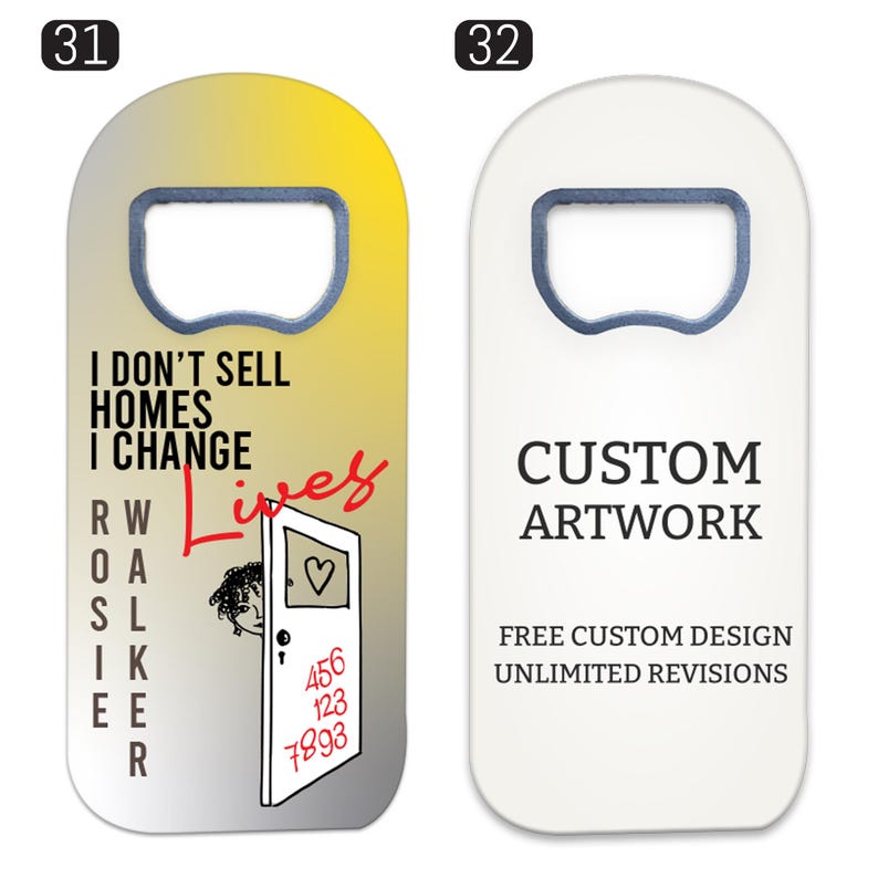 May include: Two flat, rectangular bottle openers with rounded tops. The left opener has a yellow-to-white gradient, the text "I DON'T SELL HOMES I CHANGE Lives", "ROSIE WALKER", and a door graphic. The right opener is white with "CUSTOM ARTWORK".