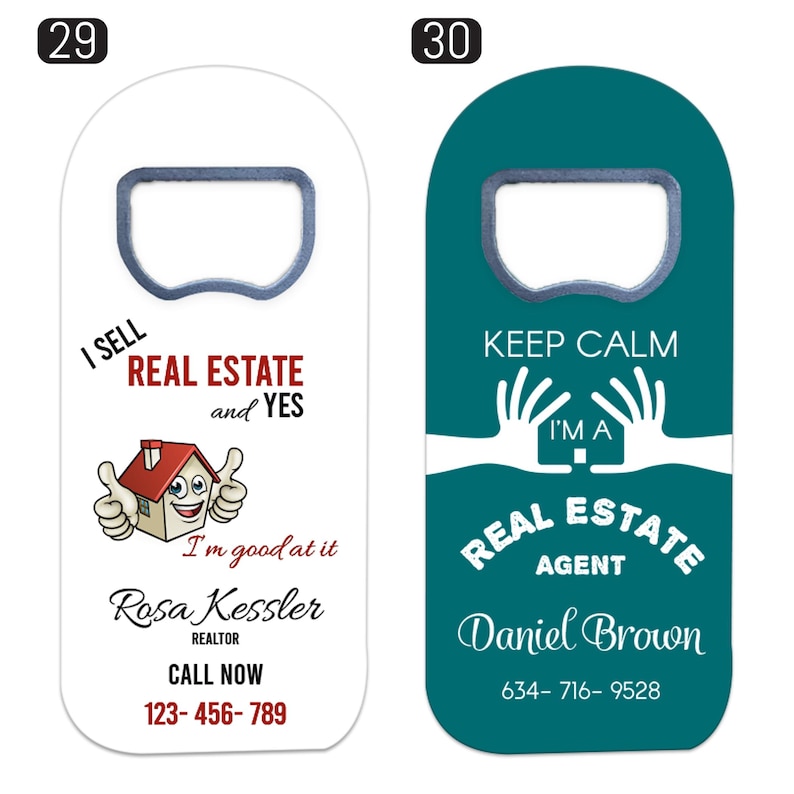 May include: Two flat, rectangular bottle openers with rounded tops. The left one is white with a cartoon house, the text I SELL REAL ESTATE and YES I'm good at it, Rosa Kessler, REALTOR, CALL NOW, 123-456-789. The right is teal with white text KEEP CALM I'M A REAL ESTATE AGENT, Daniel Brown, 634-716-9528.