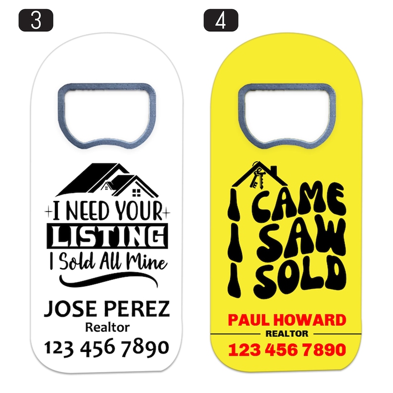 May include: Two flat, rectangular bottle openers with rounded tops. The left one is white with black text reading I NEED YOUR LISTING I Sold All Mine, JOSE PEREZ, Realtor, 123 456 7890. The right one is yellow with black text I CAME I SAW I SOLD, PAUL HOWARD, REALTOR, 123 456 7890.