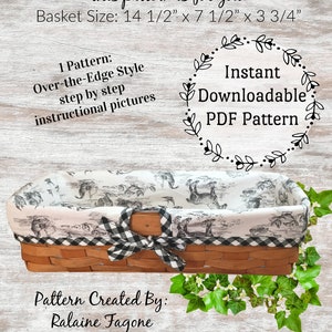 May include: A printable PDF pattern for a bread basket liner. The pattern is for a Longaberger bread basket, measuring 14 1/2 inches by 7 1/2 inches by 3 3/4 inches. The pattern is an over-the-edge style and includes step-by-step instructions.